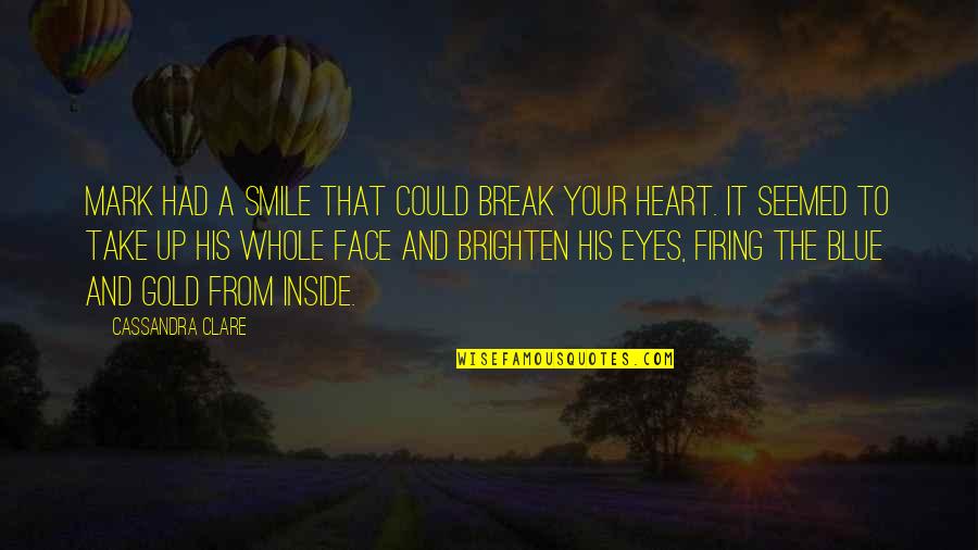 Your Eyes And Smile Quotes By Cassandra Clare: Mark had a smile that could break your