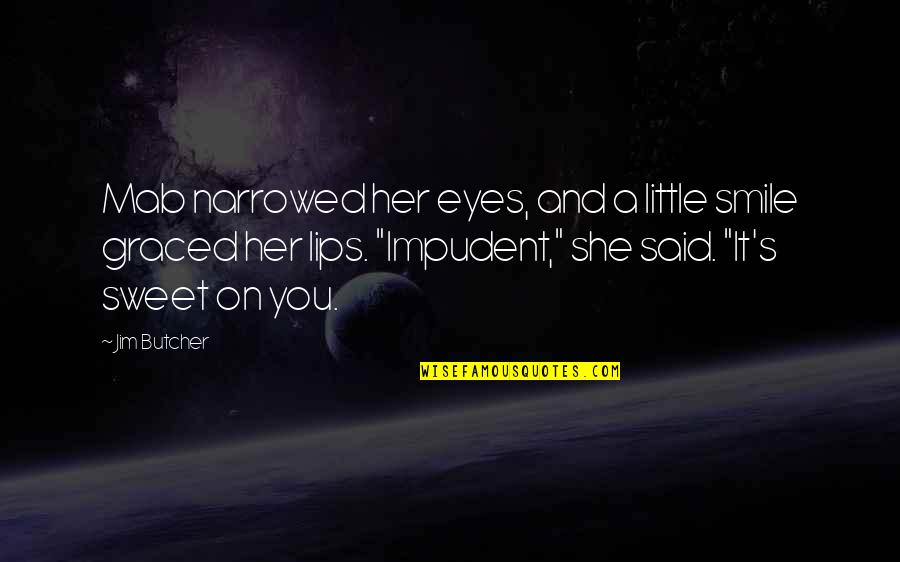 Your Eyes And Smile Quotes By Jim Butcher: Mab narrowed her eyes, and a little smile