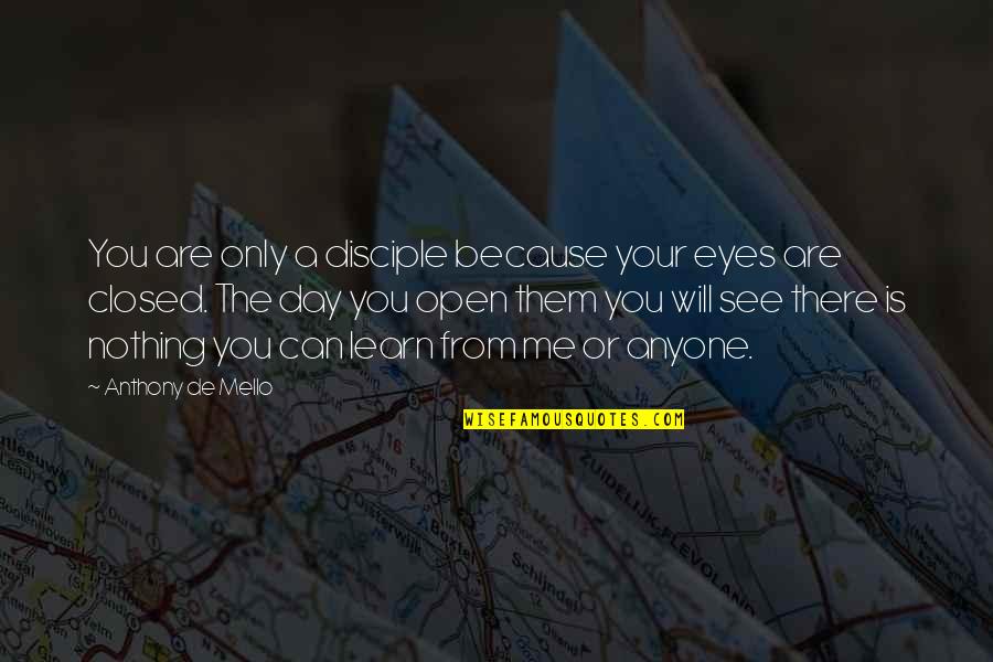 Your Eyes Are Quotes By Anthony De Mello: You are only a disciple because your eyes Your Eyes Are Quotes By Anthony De Mello: You are only a disciple because your eyes