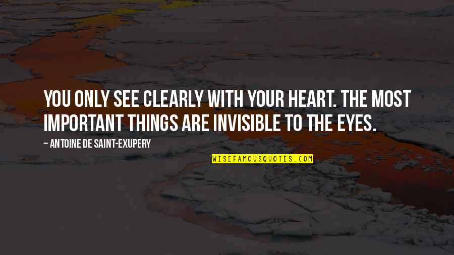 Your Eyes Are Quotes By Antoine De Saint-Exupery: You only see clearly with your heart. The Your Eyes Are Quotes By Antoine De Saint-Exupery: You only see clearly with your heart. The