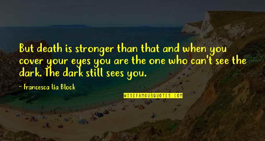 Your Eyes Are Quotes By Francesca Lia Block: But death is stronger than that and when Your Eyes Are Quotes By Francesca Lia Block: But death is stronger than that and when