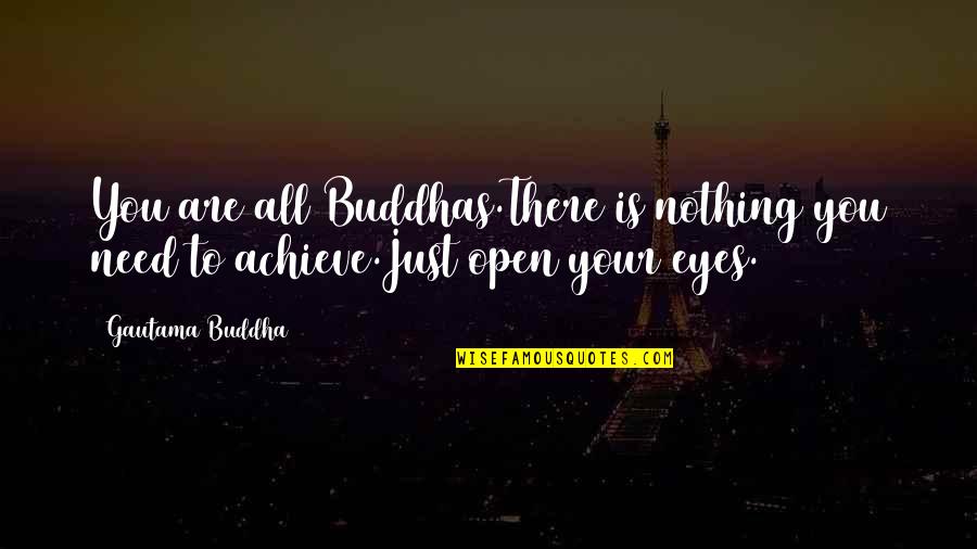 Your Eyes Are Quotes By Gautama Buddha: You are all Buddhas.There is nothing you need