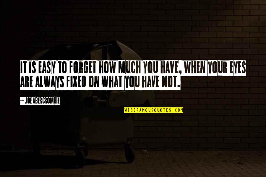 Your Eyes Are Quotes By Joe Abercrombie: It is easy to forget how much you Your Eyes Are Quotes By Joe Abercrombie: It is easy to forget how much you