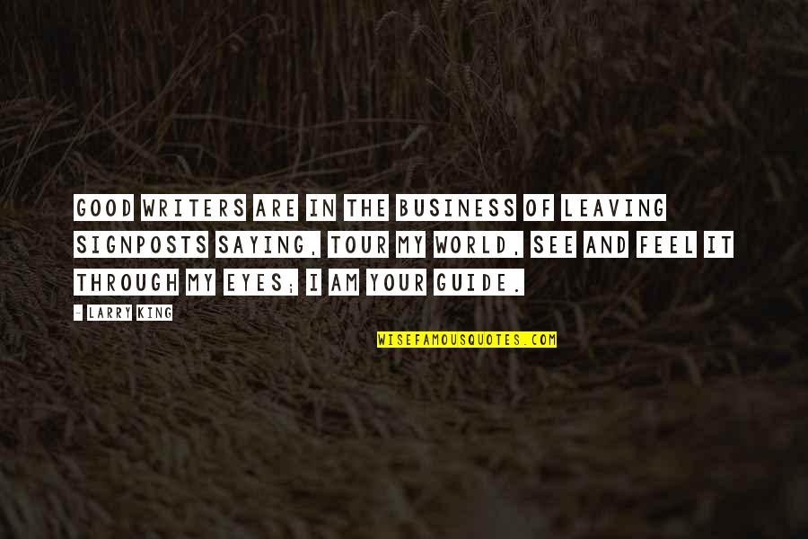 Your Eyes Are Quotes By Larry King: Good writers are in the business of leaving Your Eyes Are Quotes By Larry King: Good writers are in the business of leaving