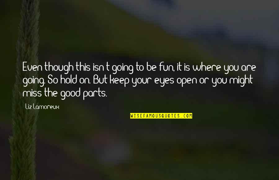 Your Eyes Are Quotes By Liz Lamoreux: Even though this isn't going to be fun, Your Eyes Are Quotes By Liz Lamoreux: Even though this isn't going to be fun,