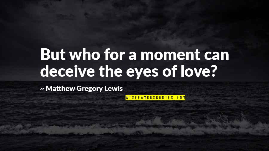 Your Eyes Can Deceive You Quotes By Matthew Gregory Lewis: But who for a moment can deceive the Your Eyes Can Deceive You Quotes By Matthew Gregory Lewis: But who for a moment can deceive the