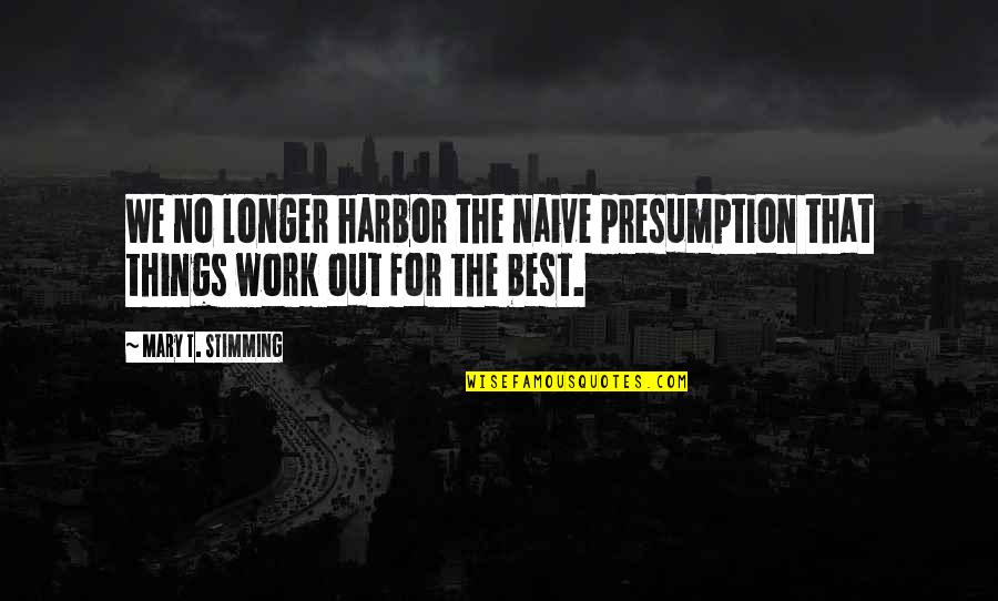Your Eyes Can Tell Quotes By Mary T. Stimming: We no longer harbor the naive presumption that Your Eyes Can Tell Quotes By Mary T. Stimming: We no longer harbor the naive presumption that