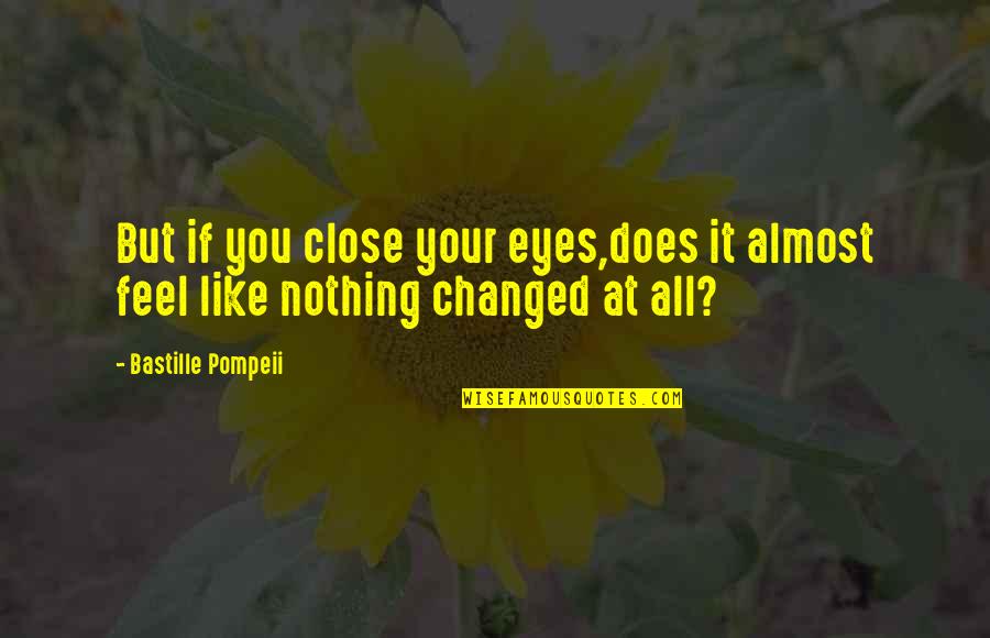 Your Eyes Like Quotes By Bastille Pompeii: But if you close your eyes,does it almost