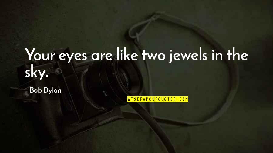 Your Eyes Like Quotes By Bob Dylan: Your eyes are like two jewels in the