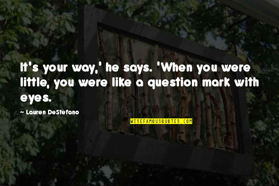 Your Eyes Like Quotes By Lauren DeStefano: It's your way,' he says. 'When you were