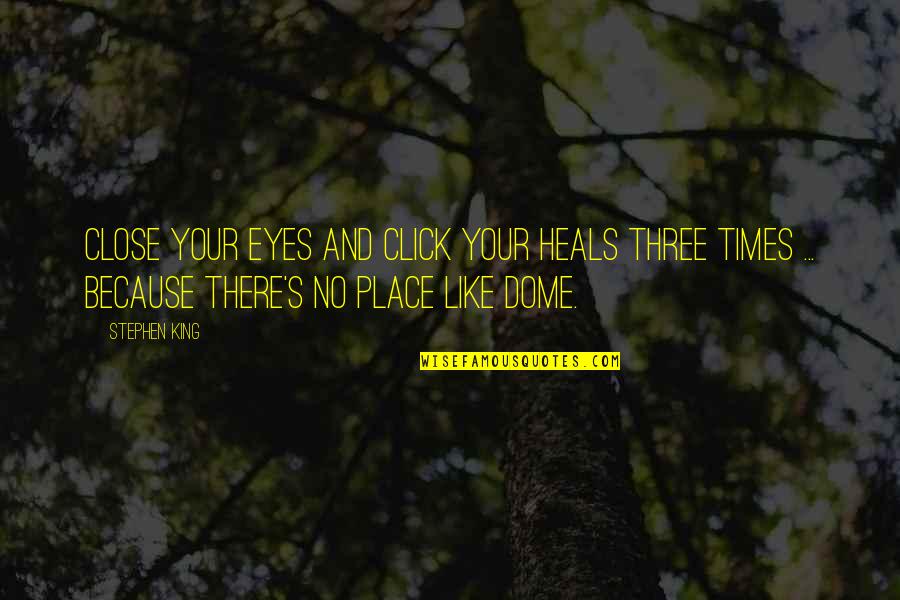 Your Eyes Like Quotes By Stephen King: Close your eyes and click your heals three