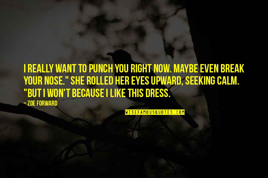 Your Eyes Like Quotes By Zoe Forward: I really want to punch you right now.