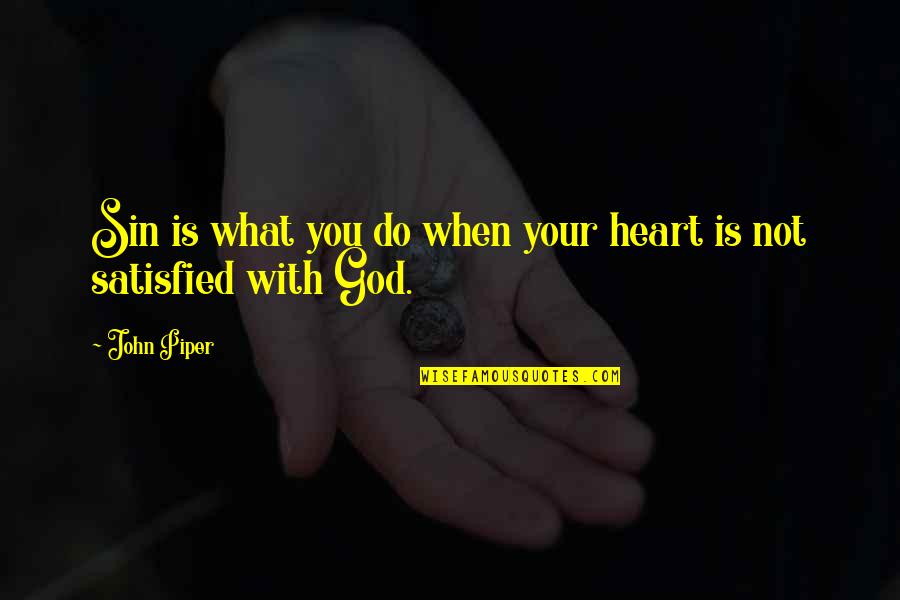 Your Eyes Melt My Heart Quotes By John Piper: Sin is what you do when your heart