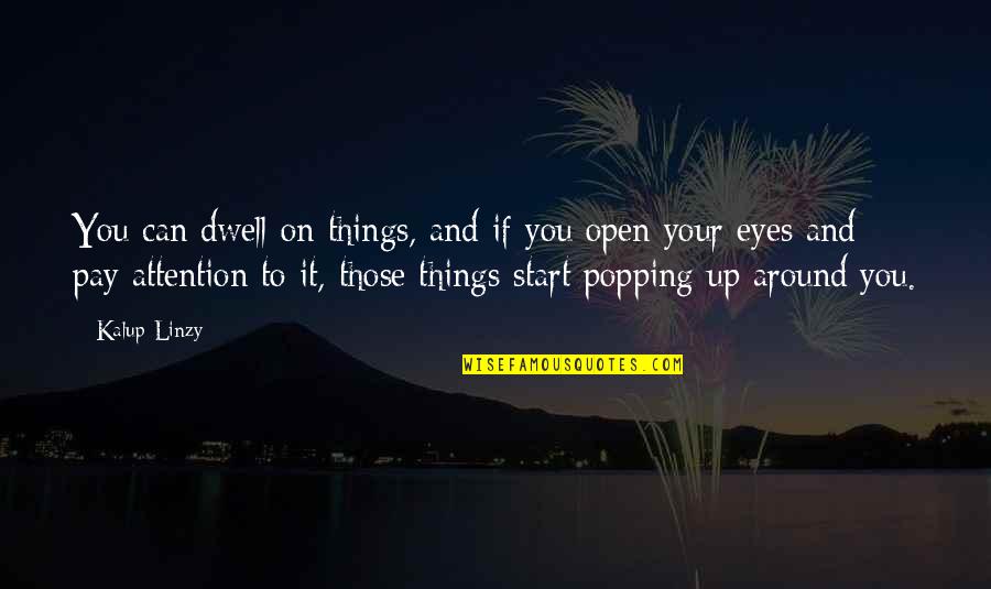 Your Eyes Quotes By Kalup Linzy: You can dwell on things, and if you