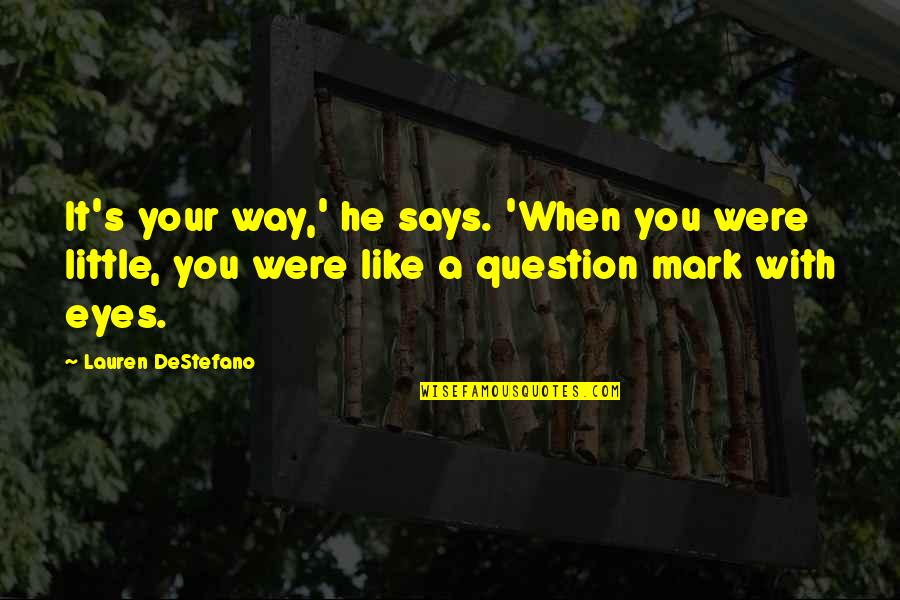 Your Eyes Says Quotes By Lauren DeStefano: It's your way,' he says. 'When you were