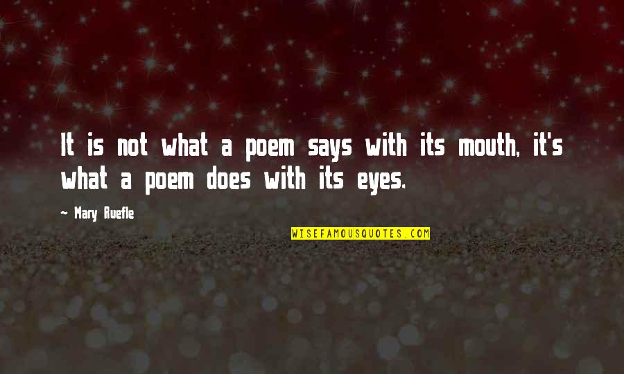 Your Eyes Says Quotes By Mary Ruefle: It is not what a poem says with