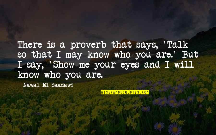 Your Eyes Says Quotes By Nawal El Saadawi: There is a proverb that says, 'Talk so
