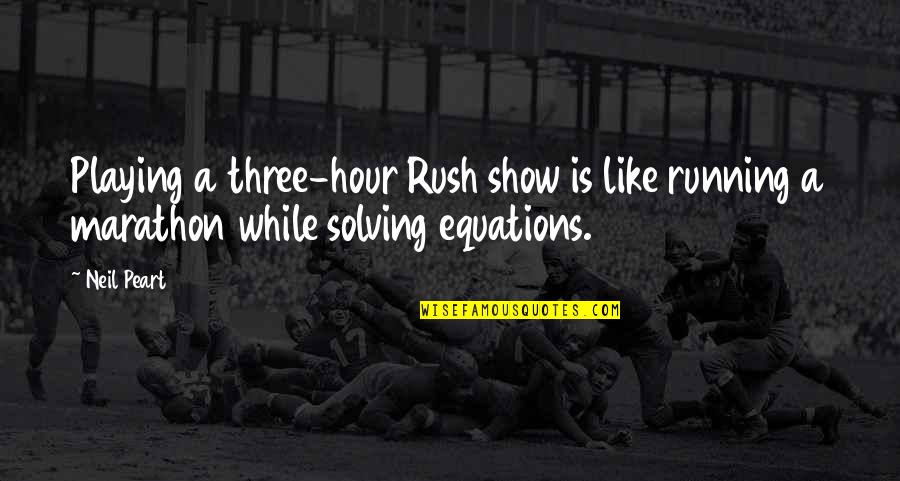 Your Eyes Sparkle Quotes By Neil Peart: Playing a three-hour Rush show is like running