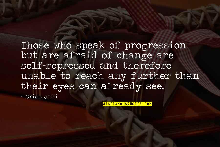 Your Eyes Speak Quotes By Criss Jami: Those who speak of progression but are afraid