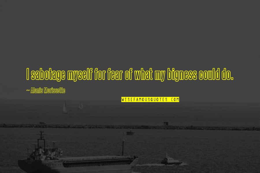 Your Eyes Speak To Me Quotes By Alanis Morissette: I sabotage myself for fear of what my
