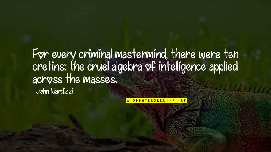 Your Eyes Speak To Me Quotes By John Nardizzi: For every criminal mastermind, there were ten cretins: