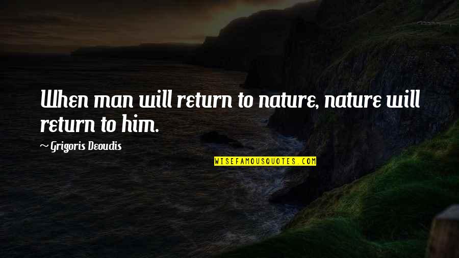 Your Eyes Speaks Quotes By Grigoris Deoudis: When man will return to nature, nature will