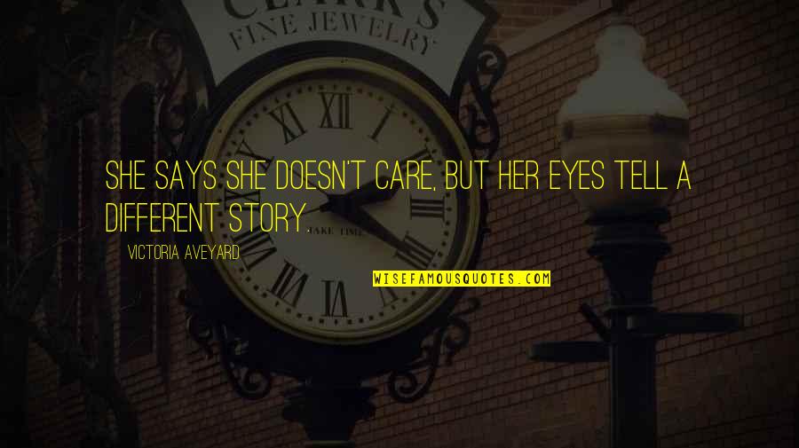 Your Eyes Tell It All Quotes By Victoria Aveyard: She says she doesn't care, but her eyes