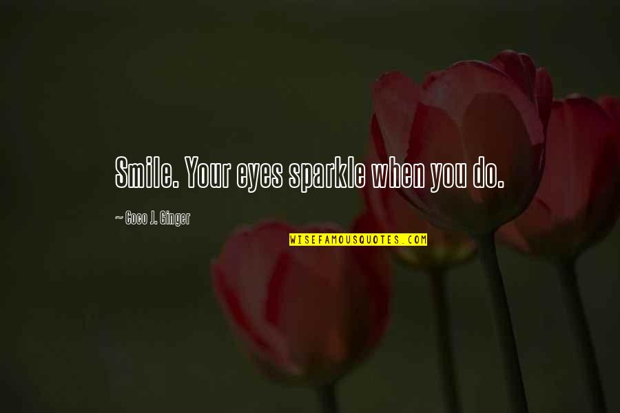 Your Eyes Your Smile Quotes By Coco J. Ginger: Smile. Your eyes sparkle when you do.