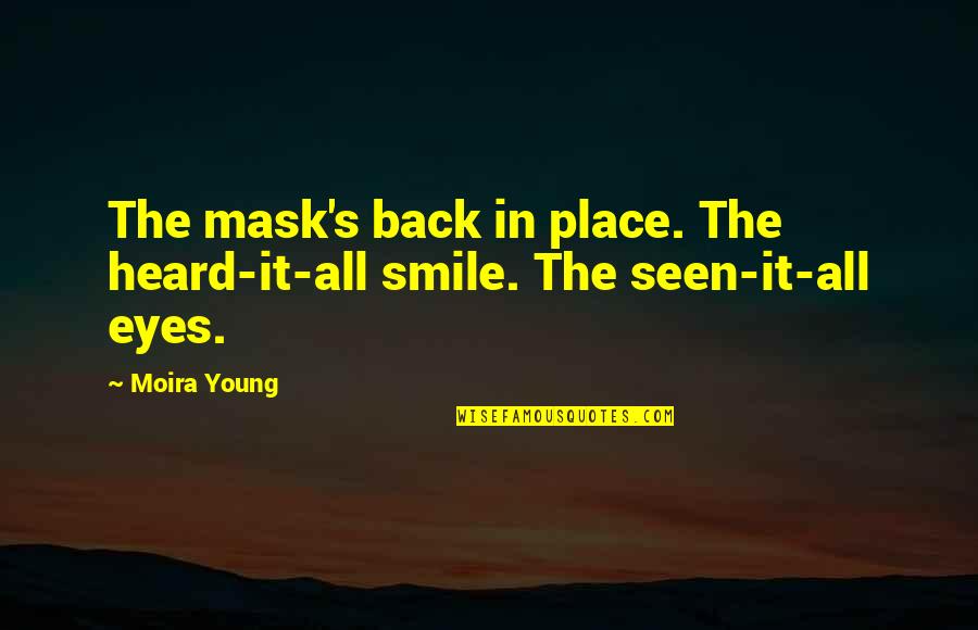 Your Eyes Your Smile Quotes By Moira Young: The mask's back in place. The heard-it-all smile.