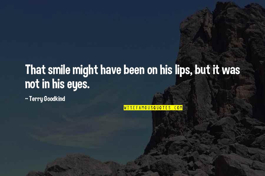 Your Eyes Your Smile Quotes By Terry Goodkind: That smile might have been on his lips,