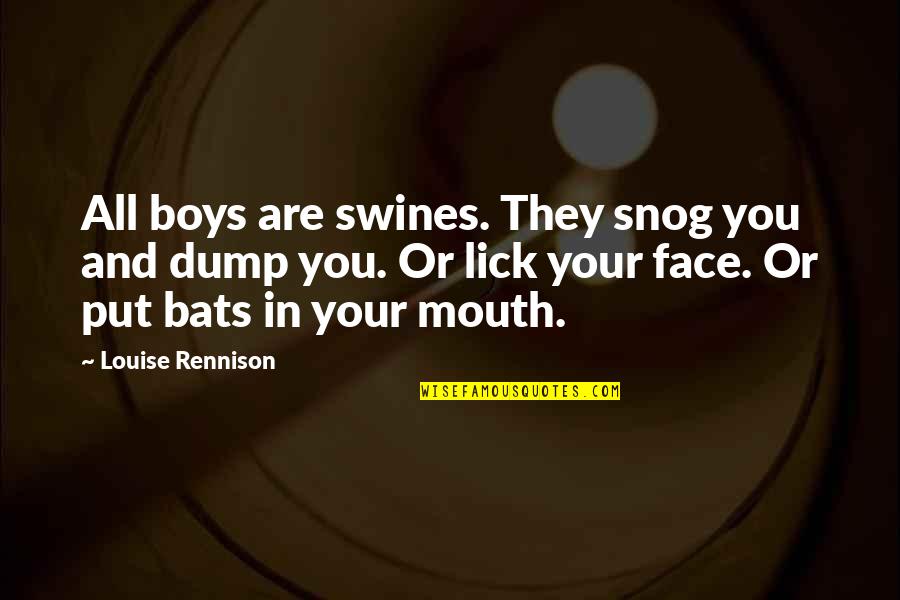 Your Face Love Quotes By Louise Rennison: All boys are swines. They snog you and Your Face Love Quotes By Louise Rennison: All boys are swines. They snog you and