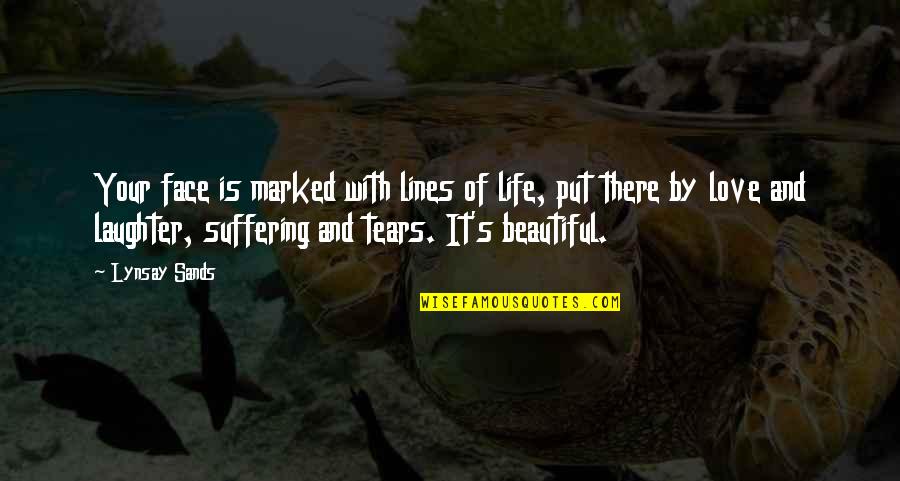 Your Face Love Quotes By Lynsay Sands: Your face is marked with lines of life, Your Face Love Quotes By Lynsay Sands: Your face is marked with lines of life,