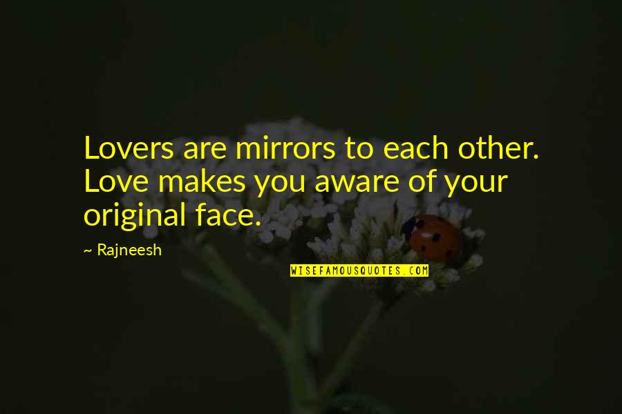 Your Face Love Quotes By Rajneesh: Lovers are mirrors to each other. Love makes