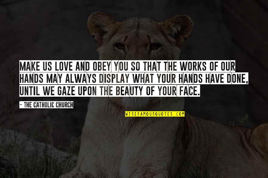 Your Face Love Quotes By The Catholic Church: Make us love and obey you so that Your Face Love Quotes By The Catholic Church: Make us love and obey you so that