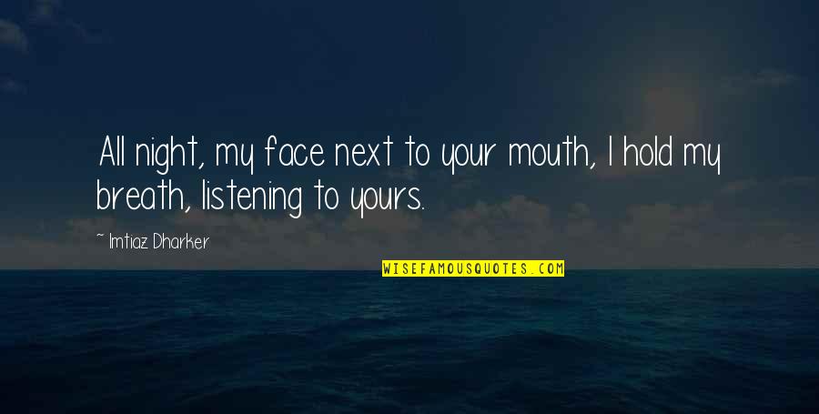 Your Face Quotes By Imtiaz Dharker: All night, my face next to your mouth,