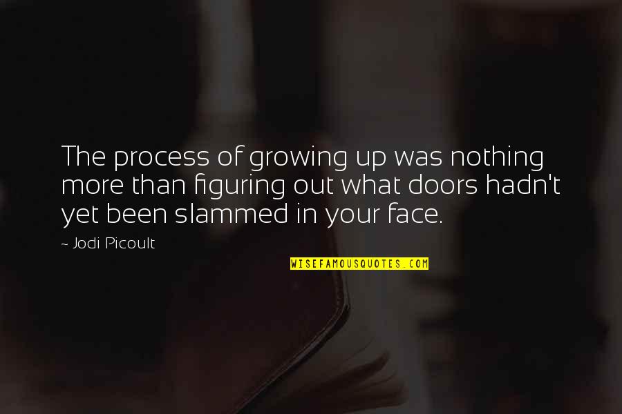 Your Face Quotes By Jodi Picoult: The process of growing up was nothing more