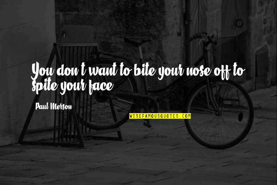Your Face Quotes By Paul Merson: You don't want to bite your nose off
