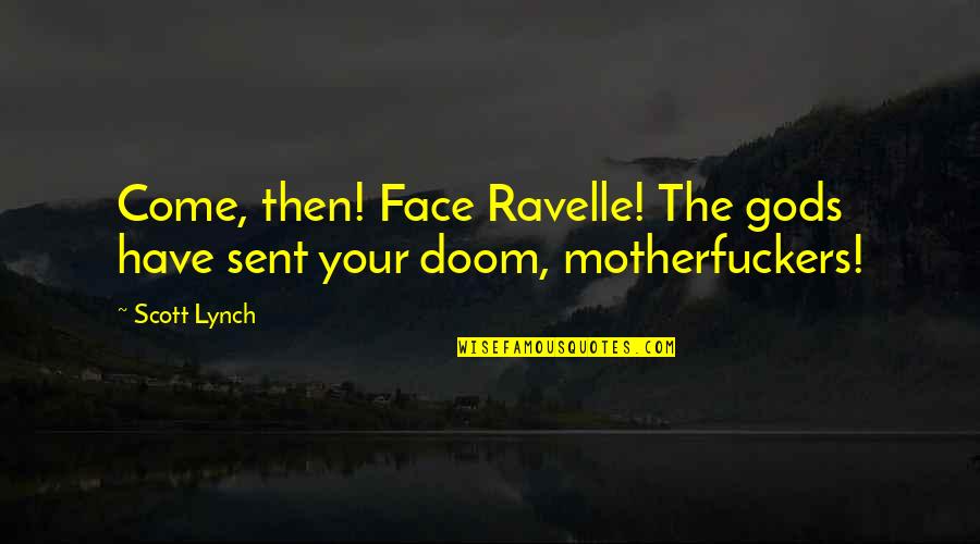Your Face Quotes By Scott Lynch: Come, then! Face Ravelle! The gods have sent