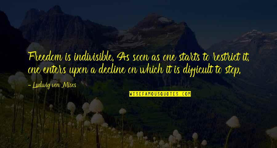 Your Fakeness Quotes By Ludwig Von Mises: Freedom is indivisible. As soon as one starts Your Fakeness Quotes By Ludwig Von Mises: Freedom is indivisible. As soon as one starts