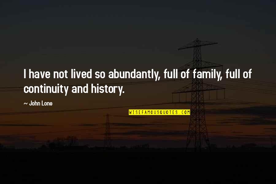 Your Family History Quotes By John Lone: I have not lived so abundantly, full of