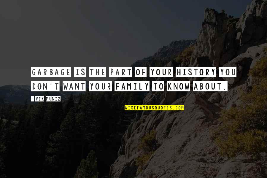 Your Family History Quotes By Vik Muniz: Garbage is the part of your history you
