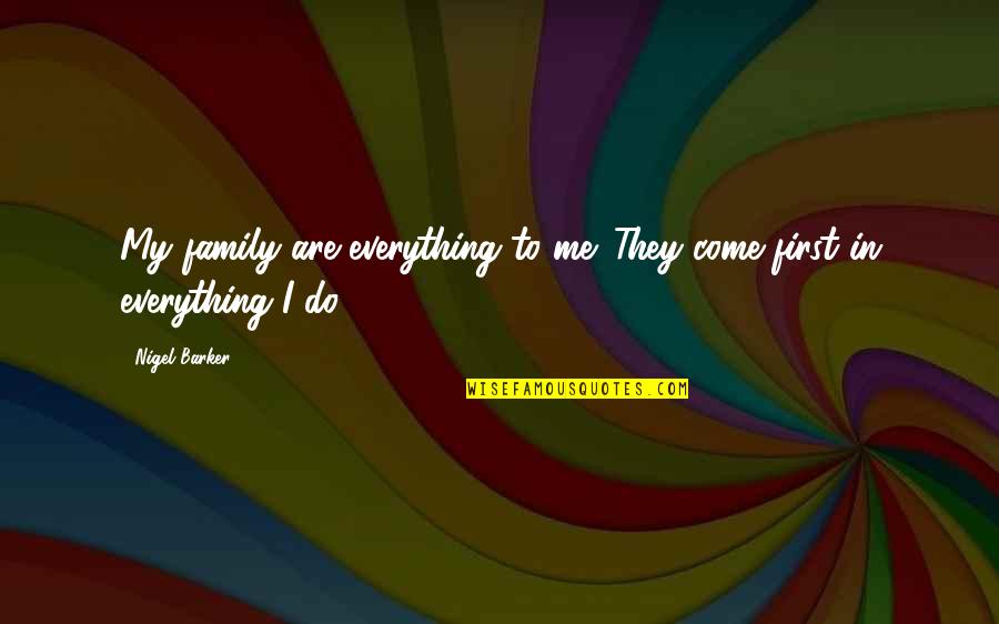 Your Family Is Everything Quotes By Nigel Barker: My family are everything to me. They come
