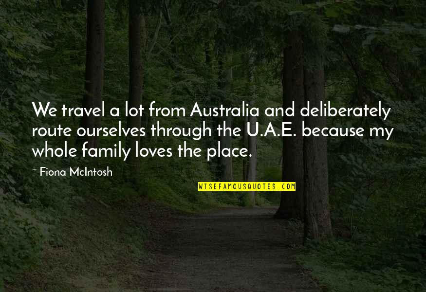 Your Family Loves You Quotes By Fiona McIntosh: We travel a lot from Australia and deliberately