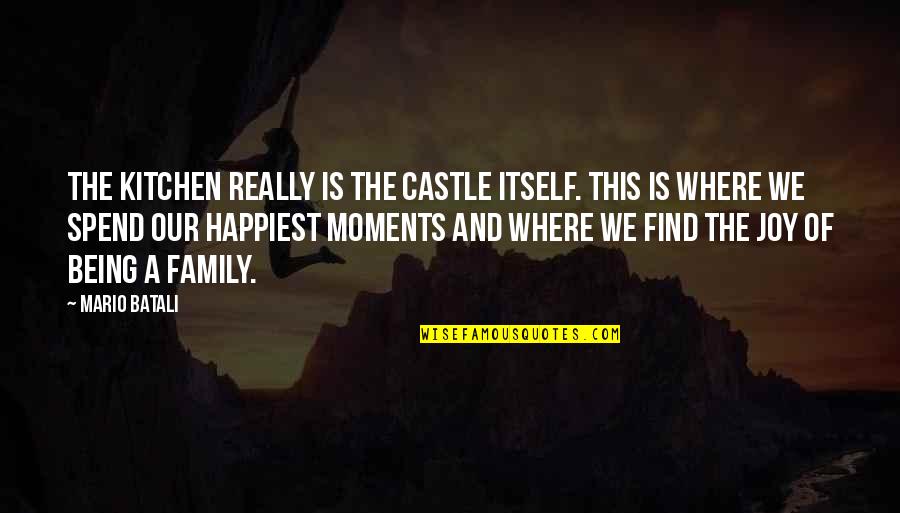 Your Family Not Being There For You Quotes By Mario Batali: The kitchen really is the castle itself. This