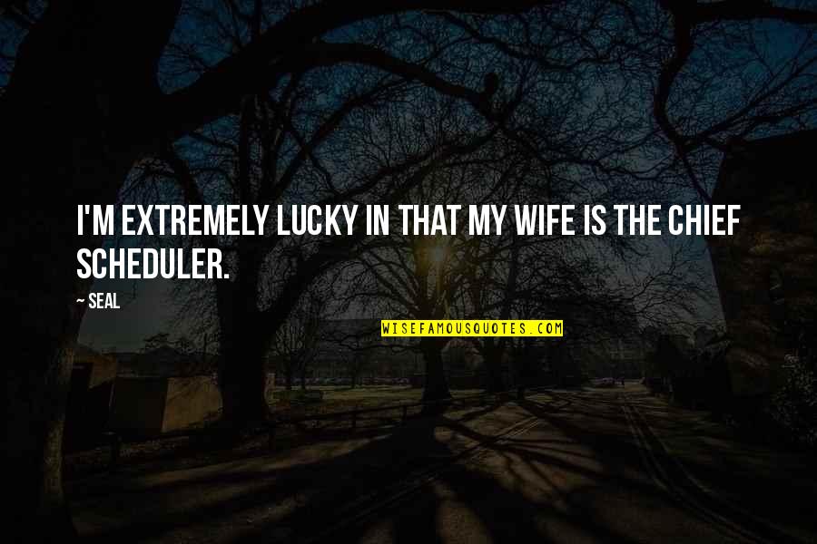 Your Family Turning On You Quotes By Seal: I'm extremely lucky in that my wife is