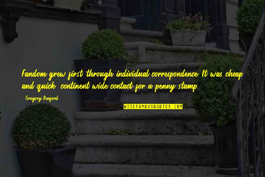 Your Fandom Quotes By Gregory Benford: Fandom grew first through individual correspondence. It was Your Fandom Quotes By Gregory Benford: Fandom grew first through individual correspondence. It was