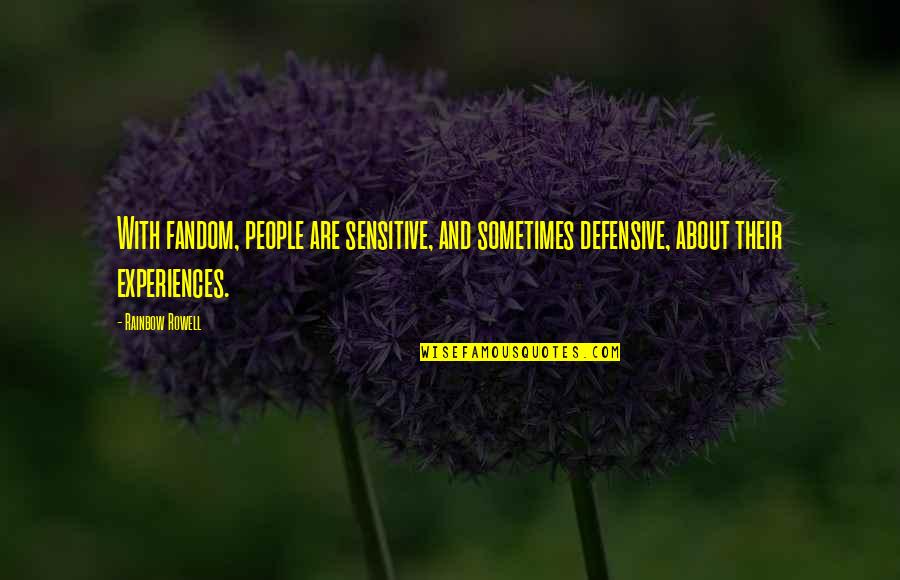 Your Fandom Quotes By Rainbow Rowell: With fandom, people are sensitive, and sometimes defensive, Your Fandom Quotes By Rainbow Rowell: With fandom, people are sensitive, and sometimes defensive,