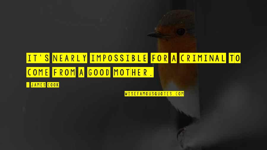 Your Father Passing Away Quotes By James Cook: It's nearly impossible for a criminal to come