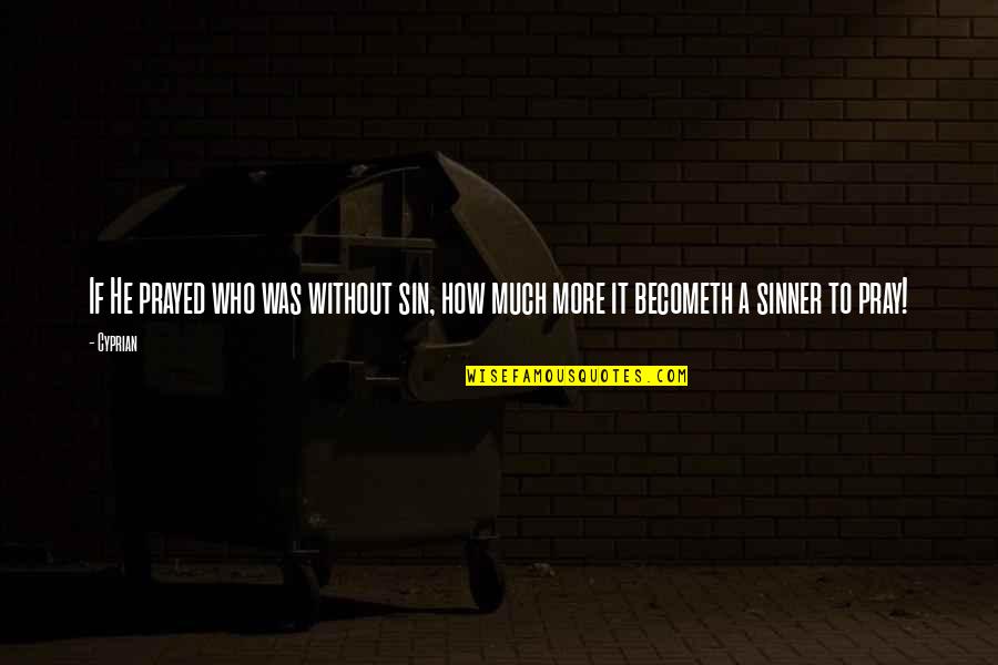 Your Father Would Be Proud Quotes By Cyprian: If He prayed who was without sin, how