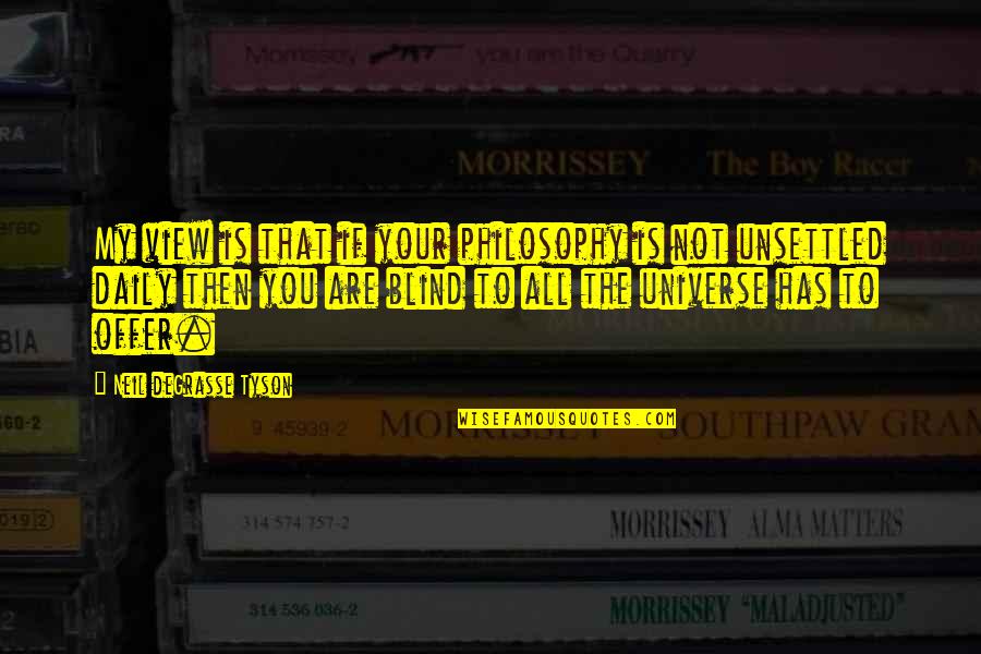 Your Father Would Be Proud Quotes By Neil DeGrasse Tyson: My view is that if your philosophy is